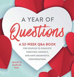 A Year of Questions: A 52-Week Q&A Book for Couples to Complete Together, Connect, and Have Meaningful Conversations