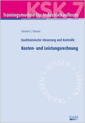 Trainingsmodul Industriekaufleute - Kosten- und Leistungsrechnung (KSK 7): Kaufmännische Steuerung und Kontrolle