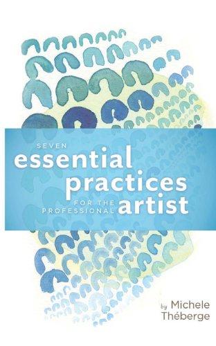 Seven Essential Practices for the Professional Artist