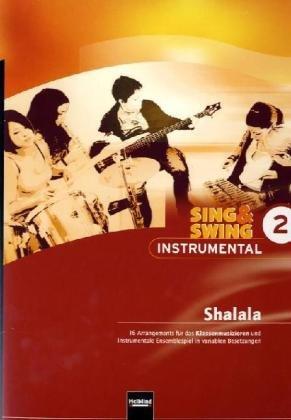 Sing & Swing Instrumental 2. Shalala: 16 Arrangements für das Klassenmusizieren und instrumentale Ensemblespiel in variablen Besetzungen. SbNr. 135665