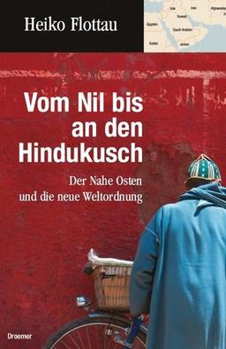 Vom Nil bis an den Hindukusch. Der Nahe Osten und die neue Weltordnung