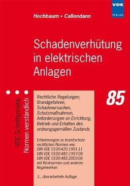 Schadenverhütung in elektrischen Anlagen: Rechtliche Regelungen, Brandgefahren, Schadenursachen, Schutzmaßnahmen, Anforderungen an Errichtung, Betrieb ... mit Restnormen und anderen Regelwerken