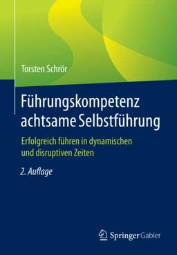 Führungskompetenz achtsame Selbstführung: Erfolgreich führen in dynamischen und disruptiven Zeiten