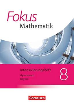 Fokus Mathematik - Bayern - Ausgabe 2017: 8. Jahrgangsstufe - Intensivierungsheft mit Lösungen