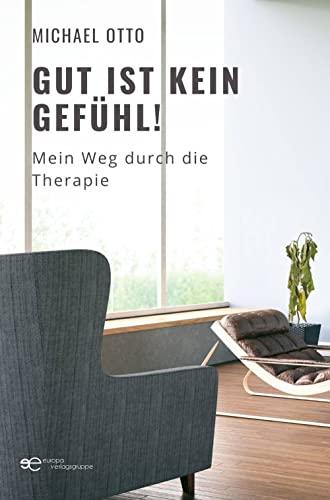 GUT IST KEIN GEFÜHL!: MEIN WEG DURCH DIE THERAPIE (Globus)