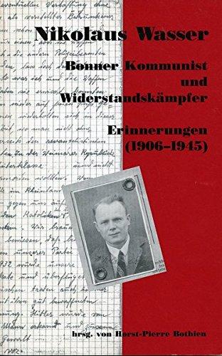 Bonner Kommunist und Widerstandskämpfer - Erinnerungen (1906-1945) (Forum Geschichte)