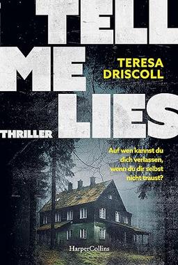 Tell Me Lies: Thriller. Auf wen kannst du dich verlassen, wenn du dir selbst nicht traust? | Das idyllische Cornwall wird zum Schauplatz des Schreckens