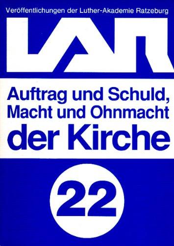 Veröffentlichungen der Luther-Akademie Ratzeburg, Bd. 22: Auftrag und Schuld, Macht und Ohnmacht der Kirche