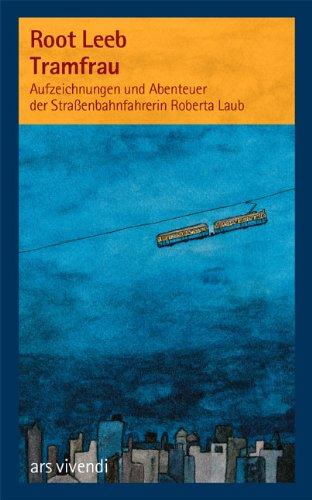 Tramfrau: Aufzeichnungen und Abenteuer der Straßenbahnfahrerin Roberta Laub