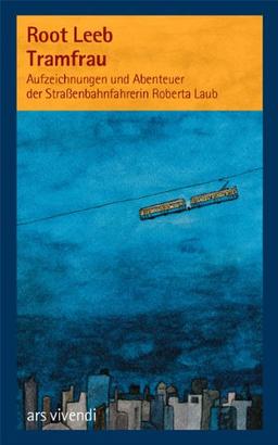 Tramfrau: Aufzeichnungen und Abenteuer der Straßenbahnfahrerin Roberta Laub