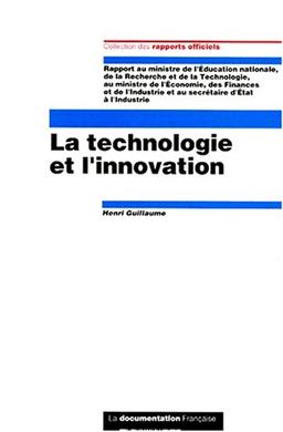 La technologie et l'innovation : rapport au Ministre de l'éducation nationale, de la recherche et de la technologie ; au Ministre de l'économie, des finances et de l'indutrie et au secrétaire d'Etat à l'industrie