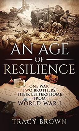 An Age of Resilience: One War. Two Brothers. Their Letters Home From World War I.