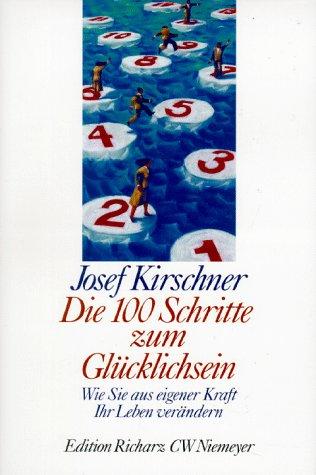 Die hundert ( 100) Schritte zum Glücklichsein. Großdruck. Wie Sie aus eigener Kraft Ihr Leben verändern