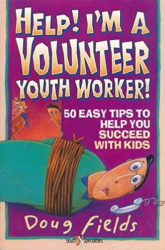 Help! I'm a Volunteer Youth Worker: 50 Easy Tips to Help you Succeed with Kids (Help! (Focus on the Family))