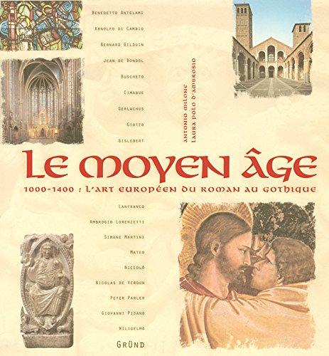 Le Moyen Age : 1000-1400 : l'art européen du roman au gothique