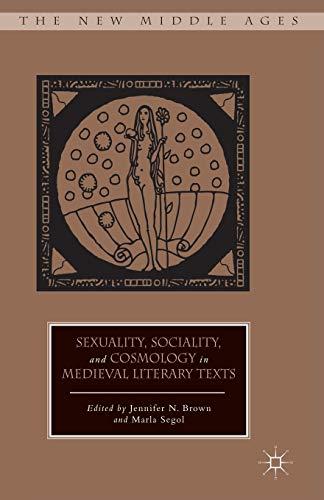 Sexuality, Sociality, and Cosmology in Medieval Literary Texts (The New Middle Ages)