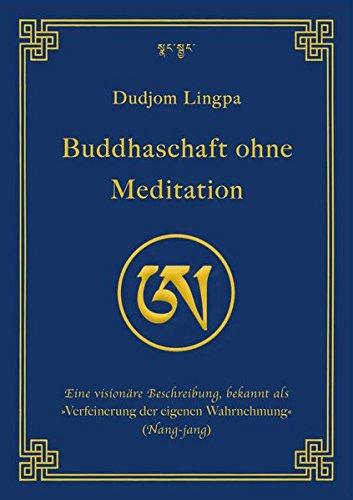 Buddhaschaft ohne Meditation: Eine visionäre Beschreibung, bekannt als »Verfeinerung der eigenen Wahrnehmung« (Nang-jang) (edition khordong)