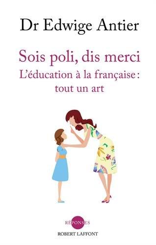 Sois poli, dis merci : l'éducation à la française, tout un art