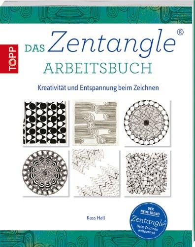 Das Zentangle Arbeitsbuch: Kreativität und Entspannung beim Zeichnen