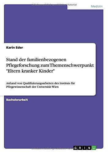 Stand der familienbezogenen Pflegeforschung zum Themenschwerpunkt "Eltern kranker Kinder": Anhand von Qualifizierungsarbeiten des Instituts für Pflegewissenschaft der Universität Wien