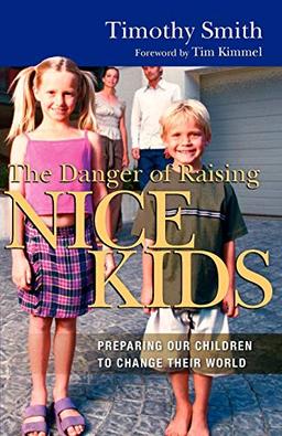 The Danger of Raising Nice Kids: Preparing Our Children to Change Their World