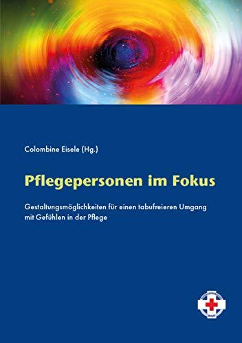 Pflegepersonen im Fokus: Gestaltungsmöglichkeiten für einen tabufreieren Umgang mit Gefühlen in der Pflege