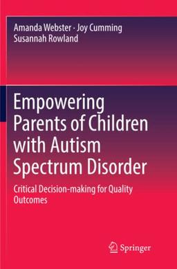 Empowering Parents of Children with Autism Spectrum Disorder: Critical Decision-making for Quality Outcomes