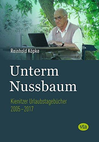 Unterm Nussbaum: Kienitzer Urlaubstagebücher 2005-2017