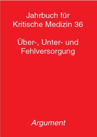 Jahrbuch für kritische Medizin und Gesundheitswissenschaften: Jahrbuch für Kritische Medizin, Bd.36, Über-, Unter- und Fehlversorgung