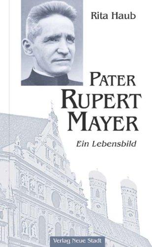 Pater Rupert Mayer: Ein Lebensbild