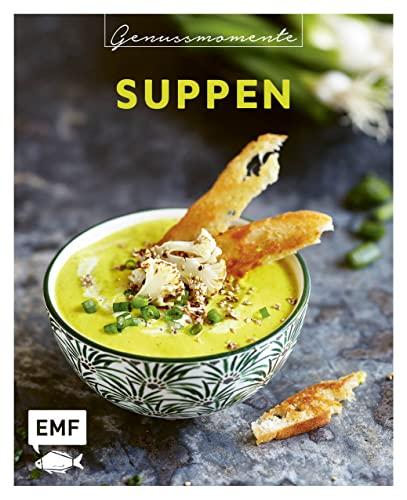 Genussmomente: Suppen: Einfache und vielfältige Rezepte für leckere Suppen - Mango-Gazpacho mit Quinoa, Soljanka,Blumenkohlsuppe mit Kokosmilch und mehr!