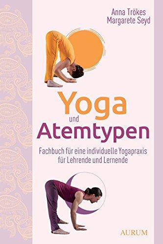 Yoga und Atemtypen: Fachbuch für eine individuelle Yogapraxis für Lehrende und Lernende