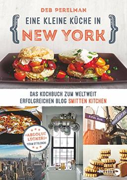 Eine kleine Küche in New York: Das Kochbuch zum weltweit erfolgreichen Blog »Smitten Kitchen«