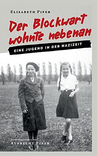 Der Blockwart wohnte nebenan: Eine Jugend in der Nazizeit