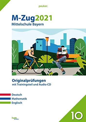 M-Zug 2021 - Mittelschule Bayern: Originalprüfungen mit Trainingsteil für die Fächer Deutsch, Mathematik und Englisch sowie Audio-CD für Englisch (pauker.)