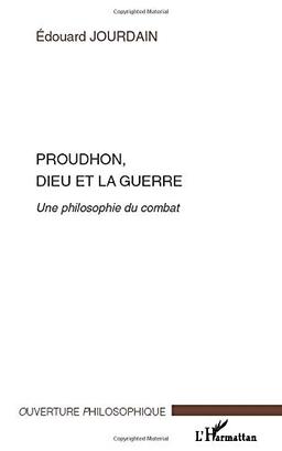 Proudhon, Dieu et la guerre : une philosophie du combat