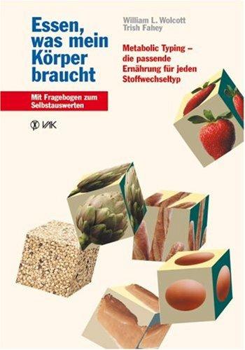 Essen, was mein Körper braucht: Metabolic Typing - die passende Ernährung für jeden Stoffwechseltyp