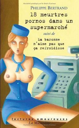 18 meurtres pornos dans un supermarché. La baronne n'aime pas que ça refroidisse. Pauline ou les usages