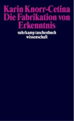 Die Fabrikation von Erkenntnis: Zur Anthropologie der Wissenschaft (suhrkamp taschenbuch wissenschaft)