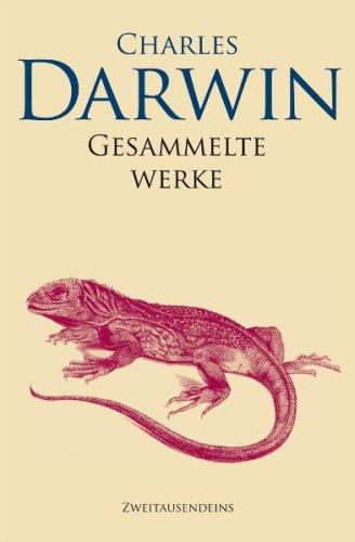 Gesammelte Werke: Reise eines Naturforschers um die Welt, Über die Entstehung der Arten, Die Abstammung des Menschen, Der Ausdruck der Gemütsbewegungen