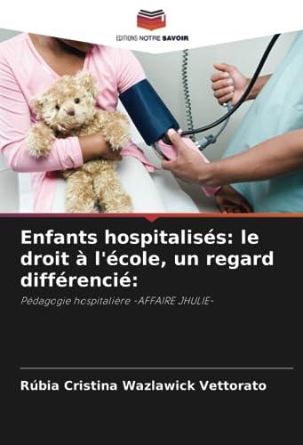 Enfants hospitalisés: le droit à l'école, un regard différencié:: Pédagogie hospitalière -AFFAIRE JHULIE-