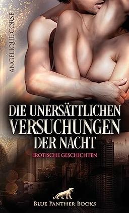 Die unersättlichen Versuchungen der Nacht | Erotische Geschichten: Die Lust kennt keine Grenzen ...