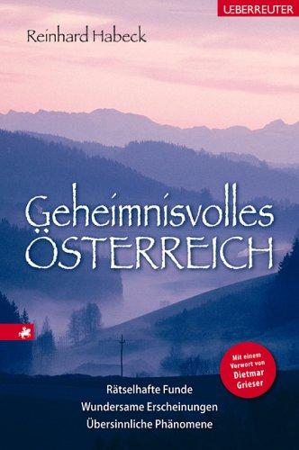 Geheimnisvolles Österreich: Rätselhafte Funde. Wundersame Erscheinungen. Übersinnliche Phänomene