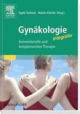 Gynäkologie integrativ: Konventionelle und komplementäre Therapien