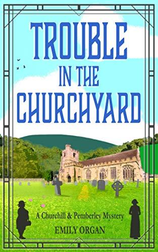 Trouble in the Churchyard (Churchill and Pemberley Cozy Mystery Series, Band 4)