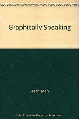 Graphically Speaking: An Illustrated Guide to the Working Language of Design and Printing