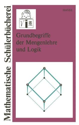 Grundbegriffe der Mengenlehre und Logik (Mathematische Schülerbücherei)