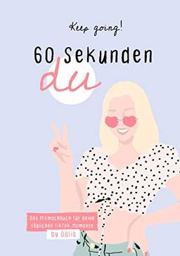 Keep going! 60 Sekunden Du: Mitmachbuch für deine täglichen TikTok-Momente