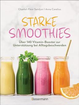 Starke Smoothies: Über 140 Vitamin-Booster zur Unterstützung bei Alltagsbeschwerden