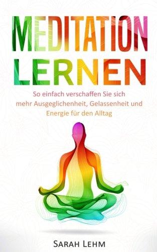 Meditation lernen: So einfach verschaffen Sie sich mehr Ausgeglichenheit, Gelassenheit und Energie für den Alltag